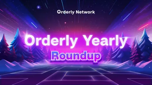 Orderly Network Yearly Roundup; Giant Strides Towards Unified Liquidity